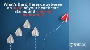 The difference betwen audit and ongoing healthcare claims monitoring.